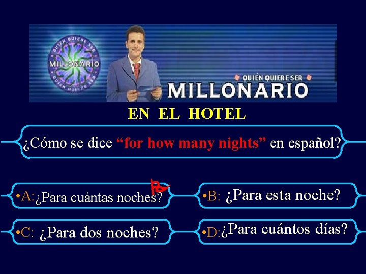 EN EL HOTEL ¿Cómo se dice “for how many nights” en español? • A: