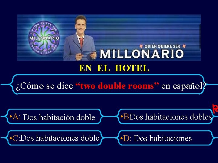 EN EL HOTEL ¿Cómo se dice “two double rooms” en español? • A: Dos