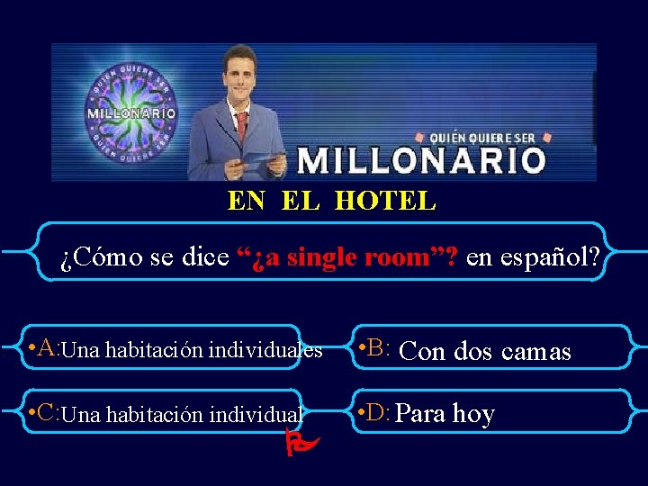 EN EL HOTEL ¿Cómo se dice “¿a single room”? en español? • A: Una