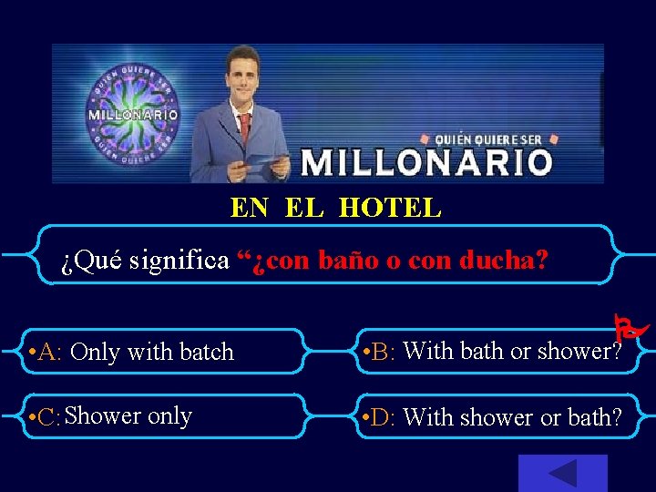 EN EL HOTEL ¿Qué significa “¿con baño o con ducha? • A: Only with