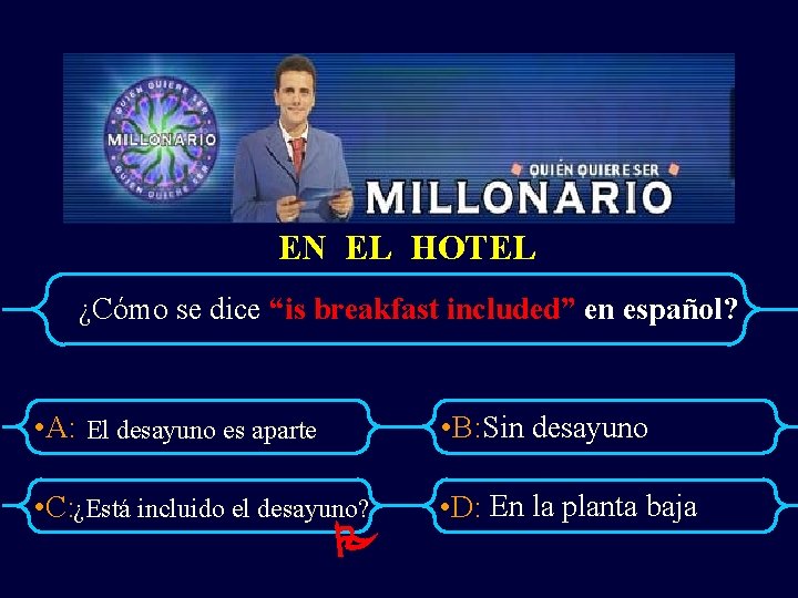 EN EL HOTEL ¿Cómo se dice “is breakfast included” en español? • A: El