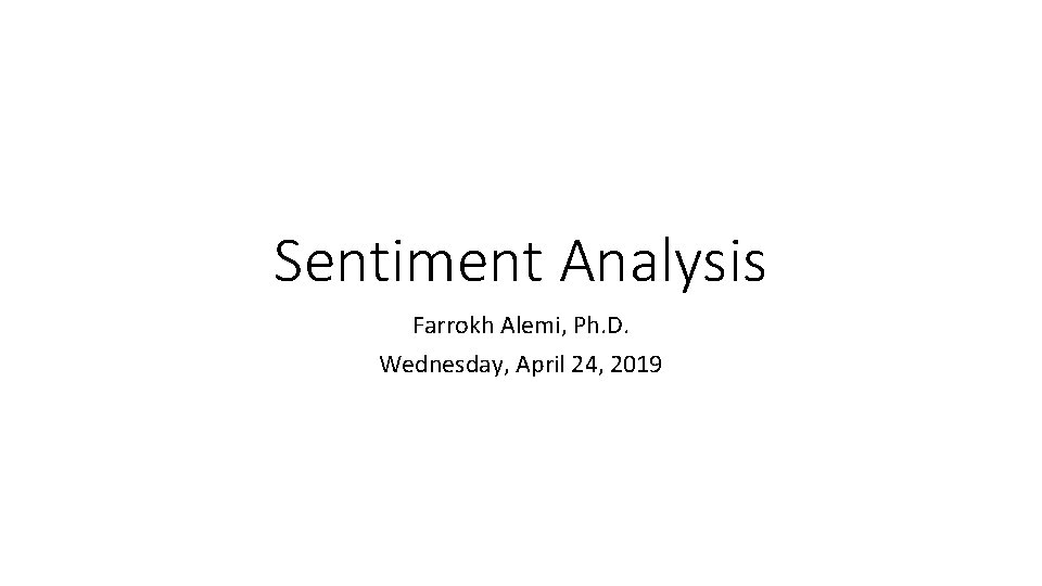 Sentiment Analysis Farrokh Alemi, Ph. D. Wednesday, April 24, 2019 