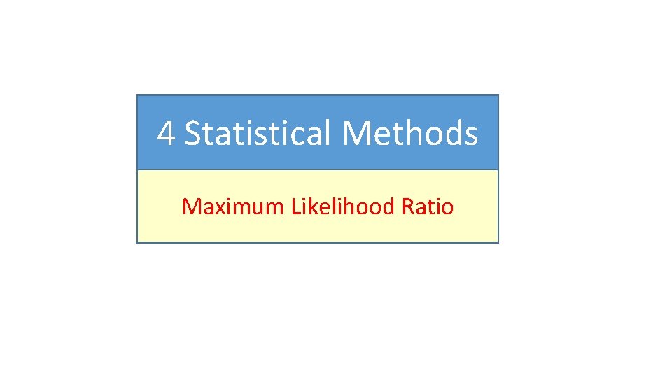 4 Statistical Methods Maximum Likelihood Ratio 