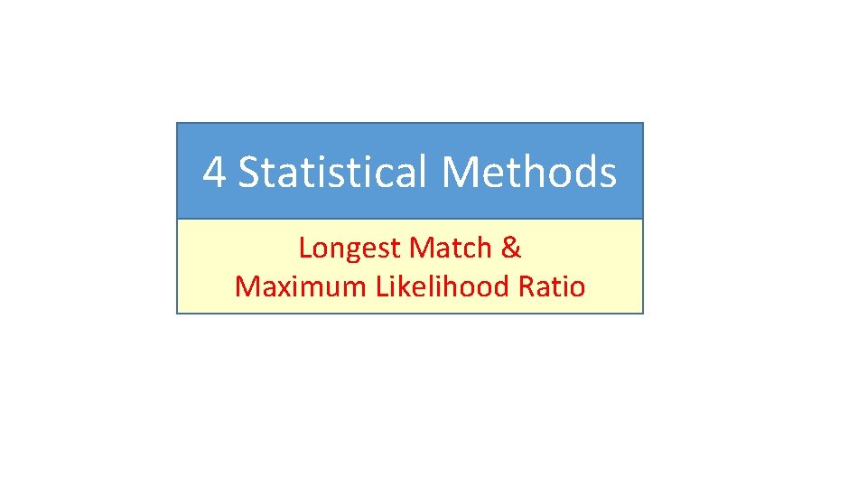 4 Statistical Methods Longest Match & Maximum Likelihood Ratio 