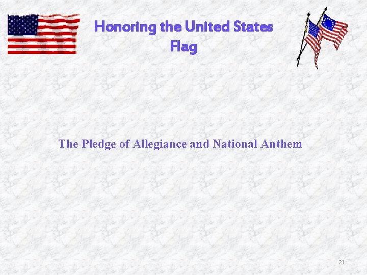 Honoring the United States Flag The Pledge of Allegiance and National Anthem 21 