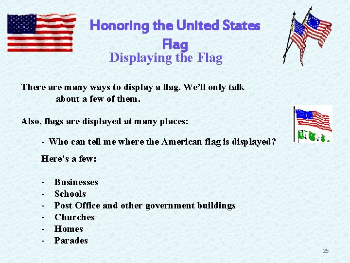 Honoring the United States Flag Displaying the Flag There are many ways to display