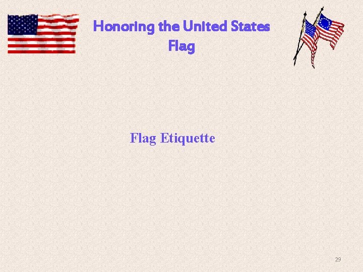 Honoring the United States Flag Etiquette 29 