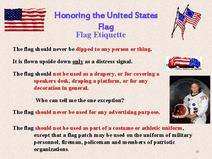 Honoring the United States Flag Etiquette The flag should never be dipped to any