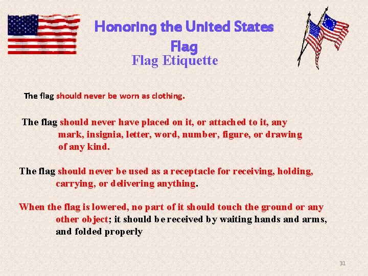 Honoring the United States Flag Etiquette The flag should never be worn as clothing.