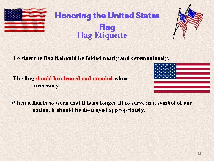 Honoring the United States Flag Etiquette To stow the flag it should be folded