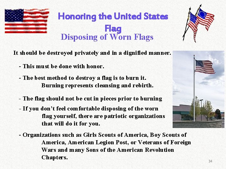 Honoring the United States Flag Disposing of Worn Flags It should be destroyed privately