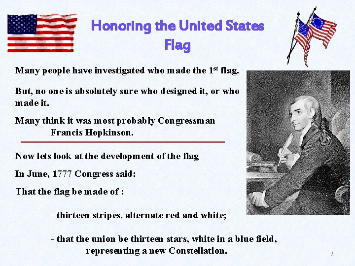 Honoring the United States Flag Many people have investigated who made the 1 st