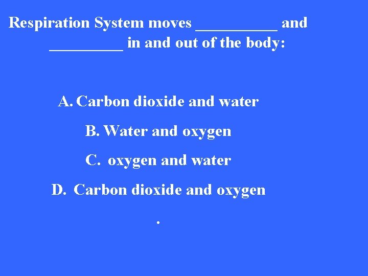Respiration System moves _____ and _____ in and out of the body: A. Carbon