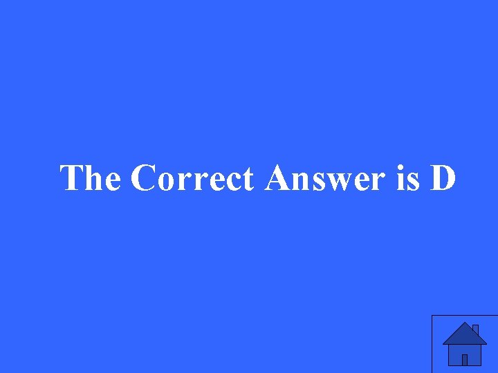 The Correct Answer is D 
