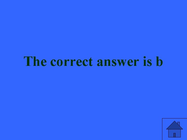 The correct answer is b 
