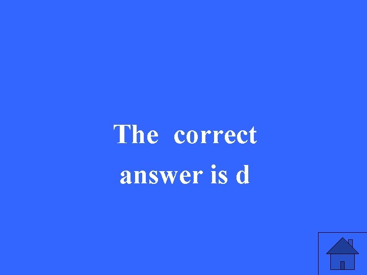 The correct answer is d 