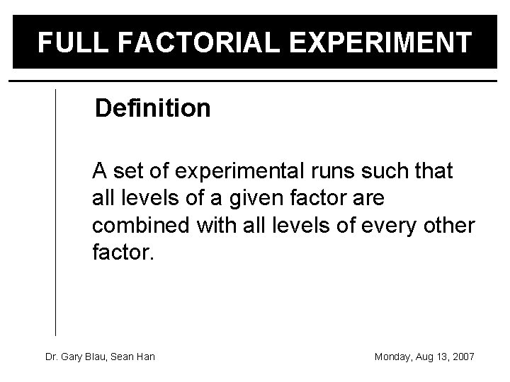 FULL FACTORIAL EXPERIMENT Definition A set of experimental runs such that all levels of