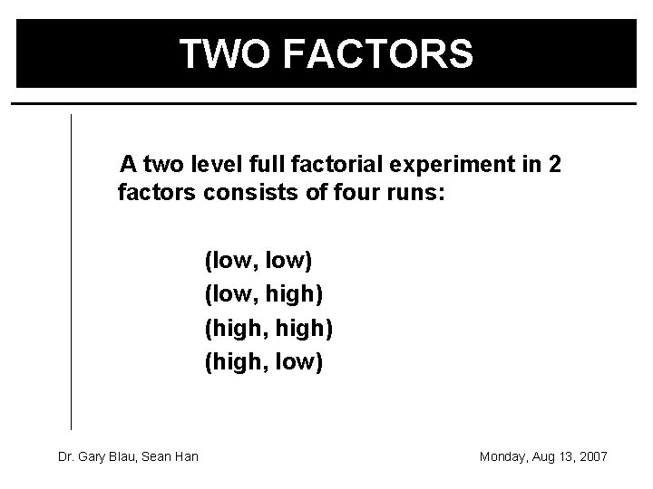 TWO FACTORS A two level full factorial experiment in 2 factors consists of four