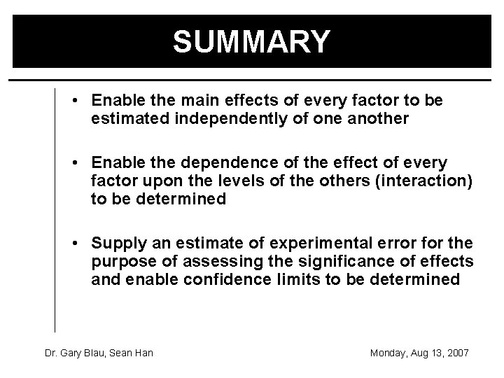 SUMMARY • Enable the main effects of every factor to be estimated independently of