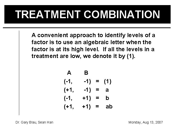 TREATMENT COMBINATION A convenient approach to identify levels of a factor is to use