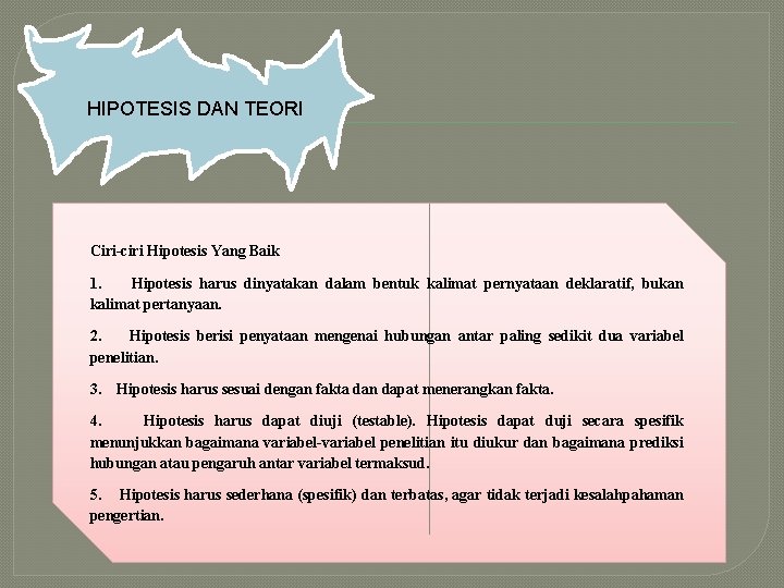 HIPOTESIS DAN TEORI Ciri-ciri Hipotesis Yang Baik 1. Hipotesis harus dinyatakan dalam bentuk kalimat