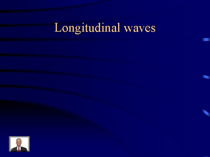 Longitudinal waves 
