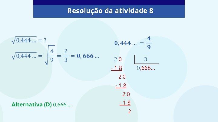 Resolução da atividade 8 20 3 -18 0, 666. . . 20 -18 20