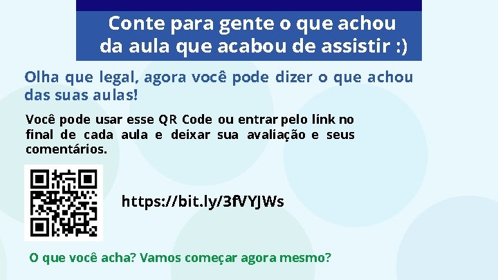 Conte para gente o que achou da aula que acabou de assistir : )