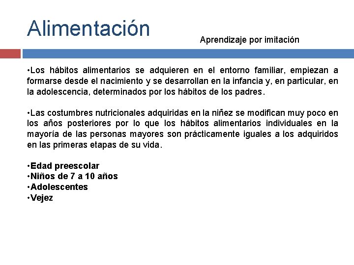 Alimentación Aprendizaje por imitación • Los hábitos alimentarios se adquieren en el entorno familiar,