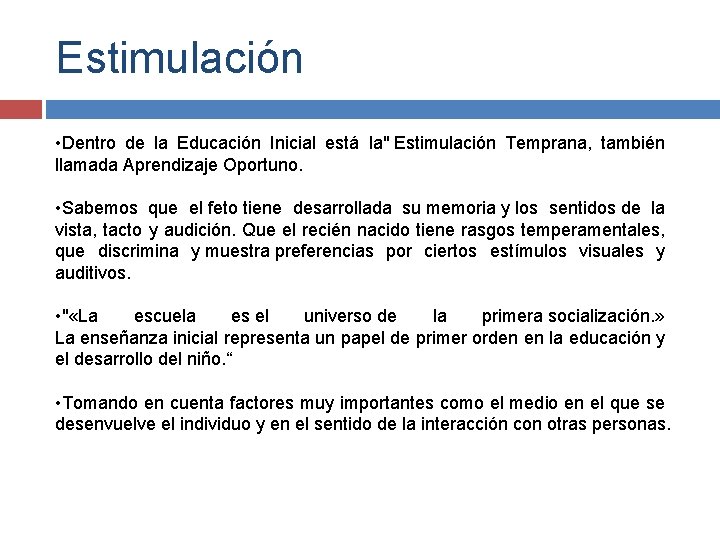 Estimulación • Dentro de la Educación Inicial está la" Estimulación Temprana, también llamada Aprendizaje