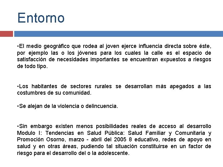 Entorno • El medio geográfico que rodea al joven ejerce influencia directa sobre éste,