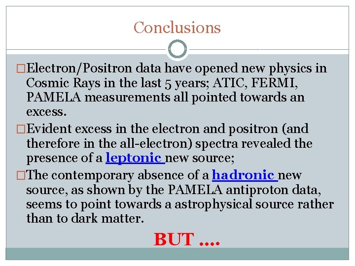 Conclusions �Electron/Positron data have opened new physics in Cosmic Rays in the last 5