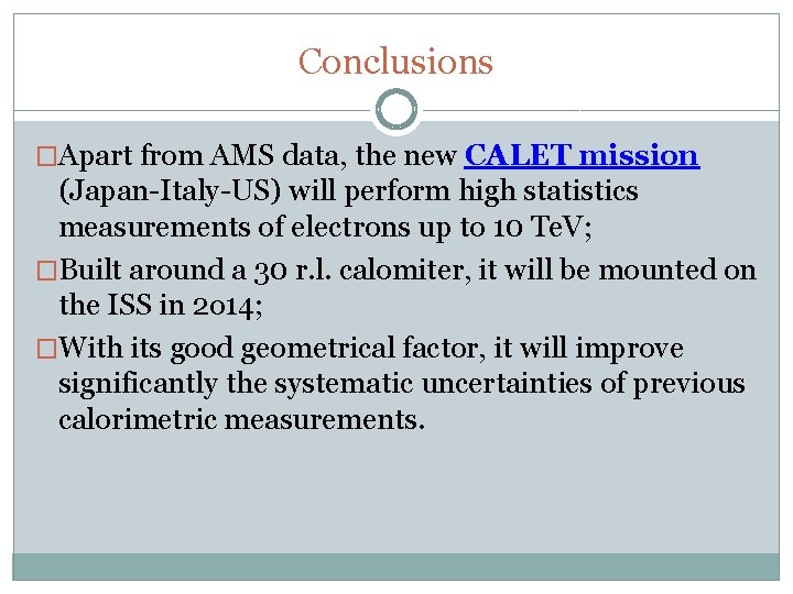 Conclusions �Apart from AMS data, the new CALET mission (Japan-Italy-US) will perform high statistics