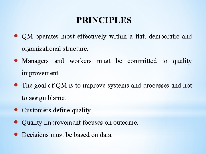 PRINCIPLES QM operates most effectively within a flat, democratic and organizational structure. Managers and
