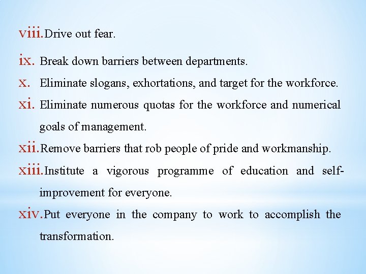 viii. Drive out fear. ix. Break down barriers between departments. x. Eliminate slogans, exhortations,