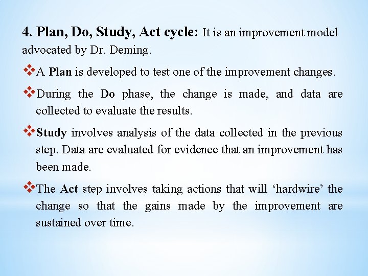 4. Plan, Do, Study, Act cycle: It is an improvement model advocated by Dr.