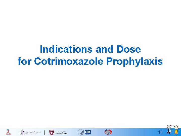 Indications and Dose for Cotrimoxazole Prophylaxis 11 