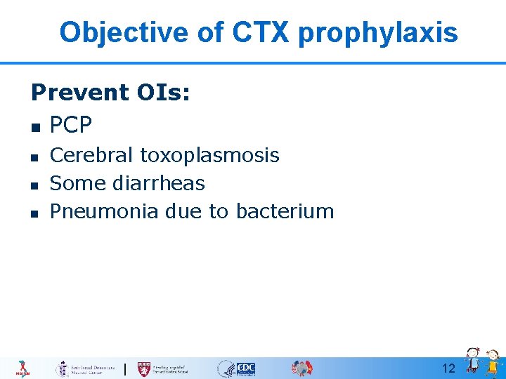 Objective of CTX prophylaxis Prevent OIs: n PCP n n n Cerebral toxoplasmosis Some