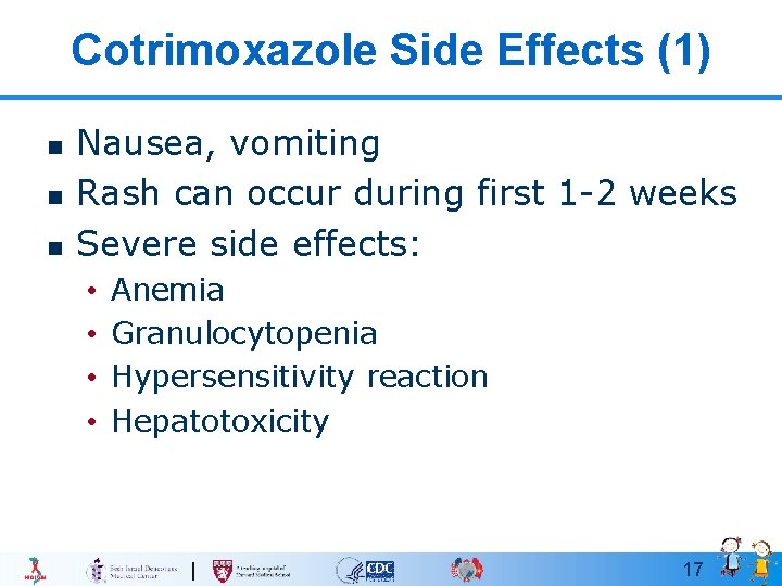 Cotrimoxazole Side Effects (1) n n n Nausea, vomiting Rash can occur during first