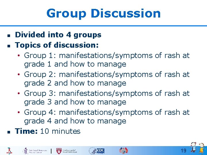 Group Discussion n Divided into 4 groups Topics of discussion: • Group 1: manifestations/symptoms