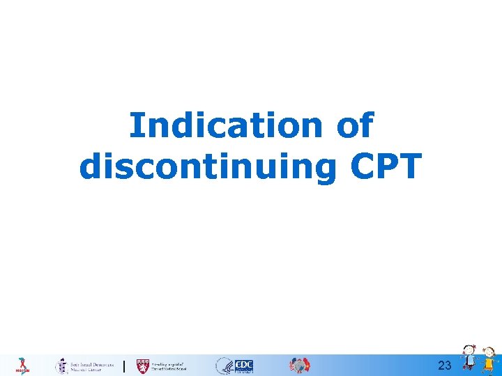 Indication of discontinuing CPT 23 