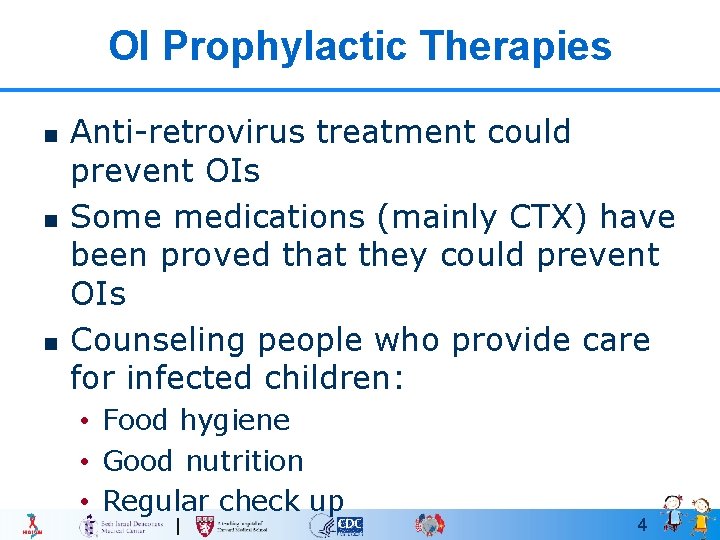 OI Prophylactic Therapies n n n Anti-retrovirus treatment could prevent OIs Some medications (mainly