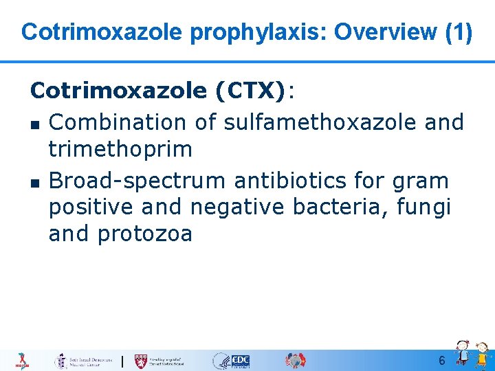 Cotrimoxazole prophylaxis: Overview (1) Cotrimoxazole (CTX): n Combination of sulfamethoxazole and trimethoprim n Broad-spectrum