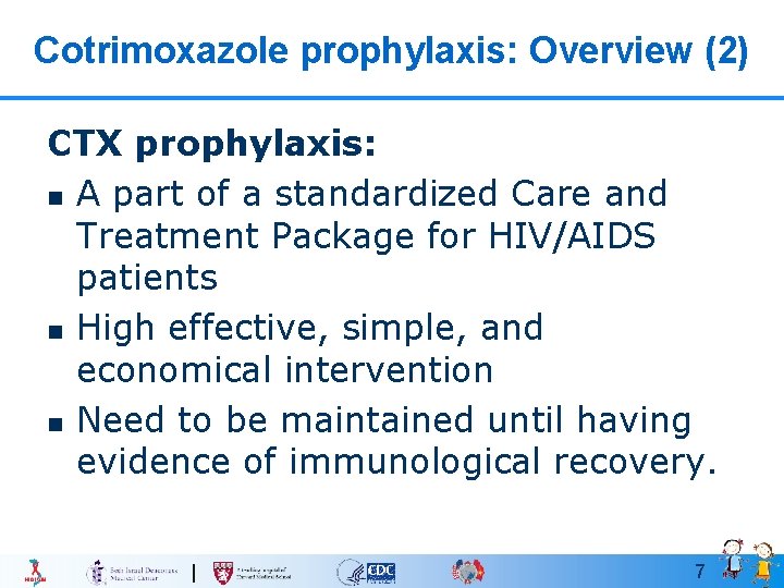 Cotrimoxazole prophylaxis: Overview (2) CTX prophylaxis: n A part of a standardized Care and