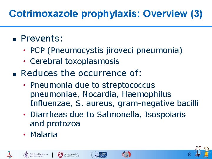 Cotrimoxazole prophylaxis: Overview (3) n Prevents: • PCP (Pneumocystis jiroveci pneumonia) • Cerebral toxoplasmosis