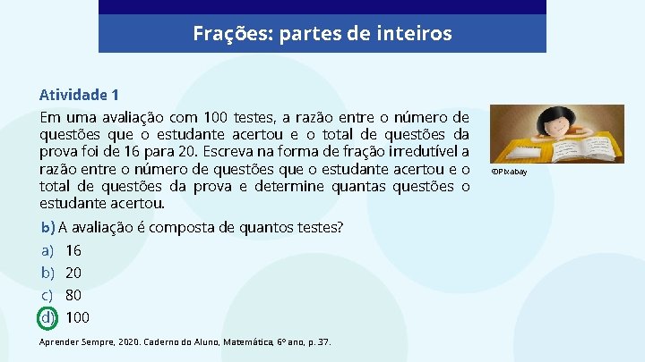 Frações: partes de inteiros Atividade 1 Em uma avaliação com 100 testes, a razão