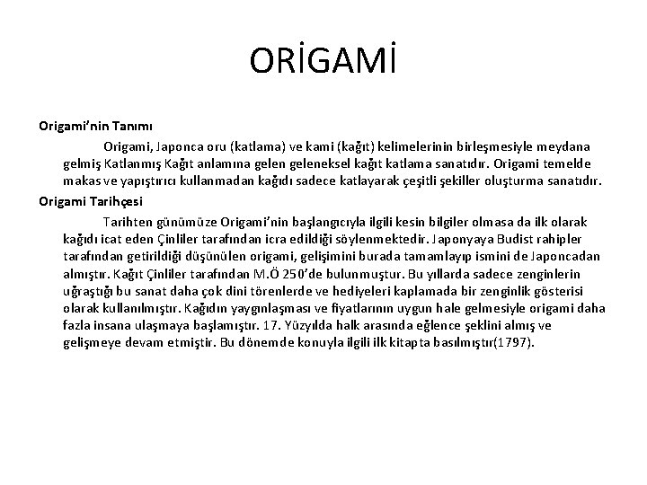 ORİGAMİ Origami’nin Tanımı Origami, Japonca oru (katlama) ve kami (kağıt) kelimelerinin birleşmesiyle meydana gelmiş