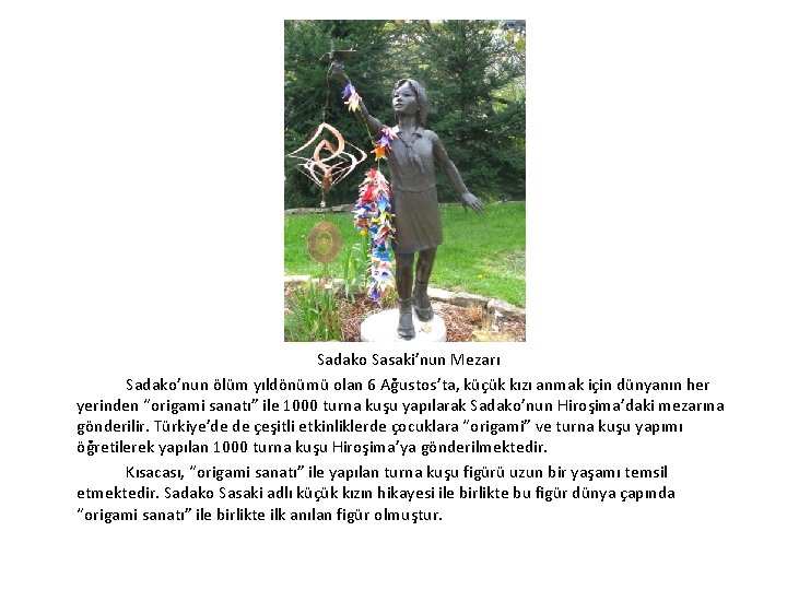 Sadako Sasaki’nun Mezarı Sadako’nun ölüm yıldönümü olan 6 Ağustos’ta, küçük kızı anmak için dünyanın