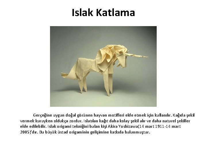 Islak Katlama Gerçeğine uygun doğal görünen hayvan motifleri elde etmek için kullanılır. Kağıda şekil