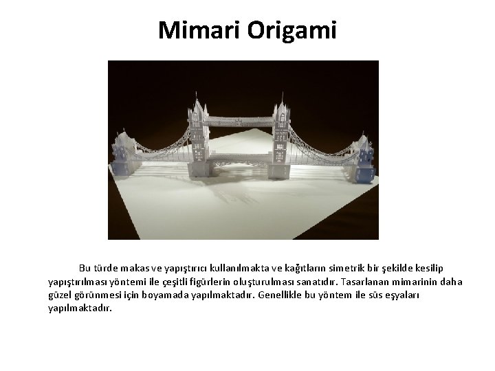 Mimari Origami Bu türde makas ve yapıştırıcı kullanılmakta ve kağıtların simetrik bir şekilde kesilip